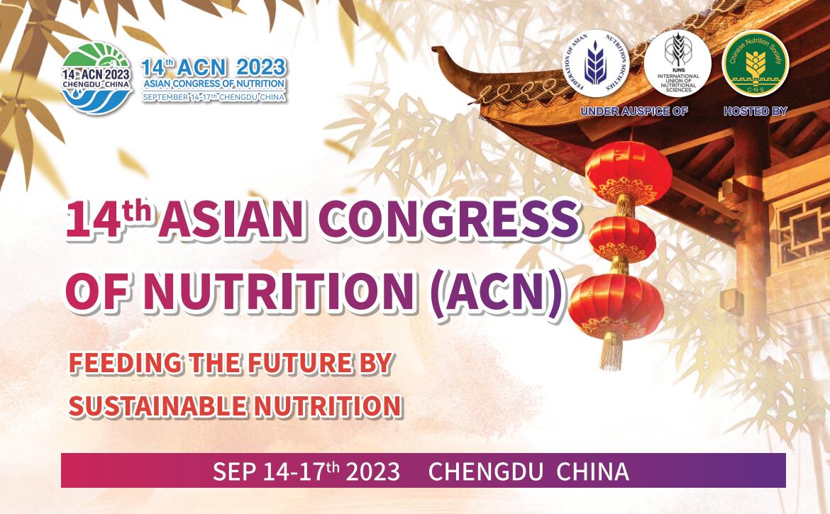 14TH Asian Congress of Nutrition (ACN) will be held on Sep 14-17th, 2023, in Chengdu, China